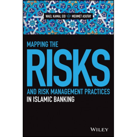 Mapping the Risks and Risk Management Practices in Islamic Banking