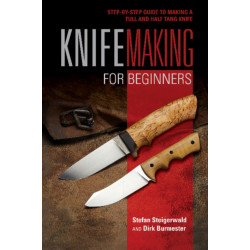 Knifemaking for Beginners: Step-by-Step Guide to Making a Full and Half Tang Knife