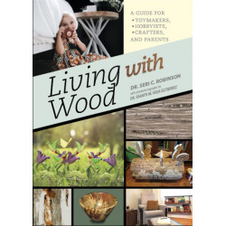 Living with Wood: A Guide for Toymakers, Hobbyists, Crafters, and Parents