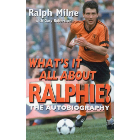 What's It All About Ralphie: The Ralph Milne Story