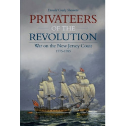 Privateers of the Revolution: War on the New Jersey Coast, 1775-1783