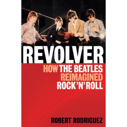 Revolver: How the Beatles Re-Imagined Rock 'n' Roll