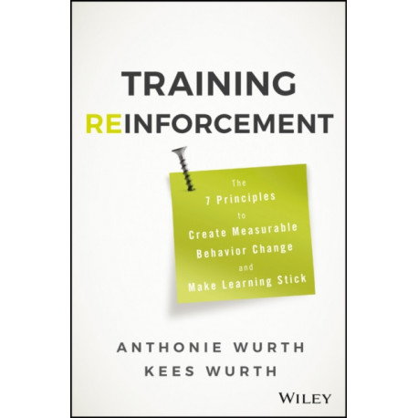 Training Reinforcement: The 7 Principles to Create Measurable Behavior Change and Make Learning Stick
