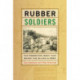 Rubber Soldiers: The Forgotten Army that Saved the Allies in WWII