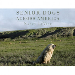 Senior Dogs Across America: Portraits of Man's Best Old Friend