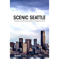 Scenic Seattle: Touring and Photographing the Emerald City