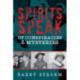 Spirits Speak of Conspiracies and Mysteries