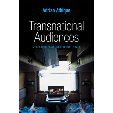 Transnational Audiences: Media Reception on a Global Scale