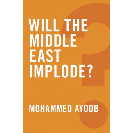 Will the Middle East Implode?