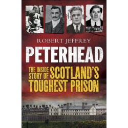 Peterhead: The Inside Story of Scotland's Toughest Prison
