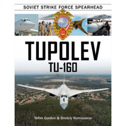 Tupolev Tu-160: Soviet Strike Force Spearhead