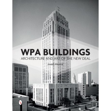 WPA Buildings: Architecture and Art of the New Deal