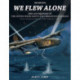We Flew Alone 2nd Edition: Men and Missions of the United States Navy’s B-24 Liberator Squadrons Pacific Operations: February 1943–September 1944