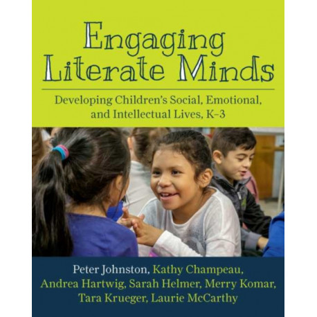 Engaging Literate Minds: Developing Children’s Social, Emotional, and Intellectual Lives, K–3