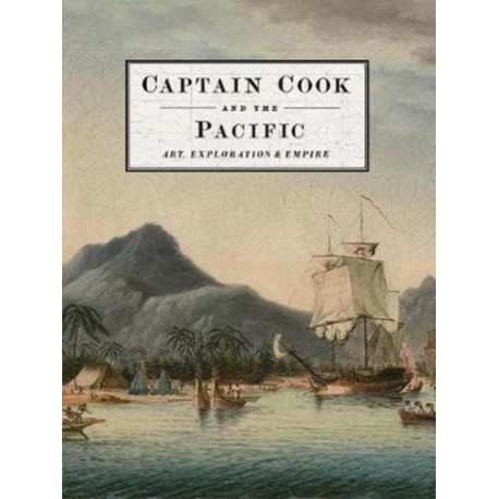 Captain Cook and the Pacific: Art, Exploration and Empire