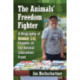 The Animals' Freedom Fighter: A Biography of Ronnie Lee, Founder of the Animal Liberation Front