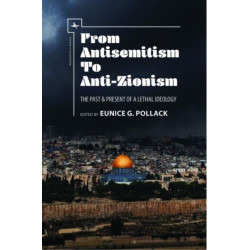 From Antisemitism to Anti-Zionism: The Past & Present of a Lethal Ideology