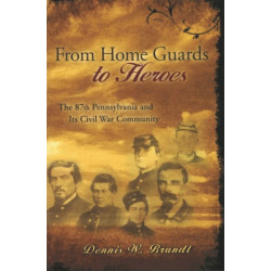 From Home Guards to Heroes: The 87th Pennsylvania and Its Civil War Community
