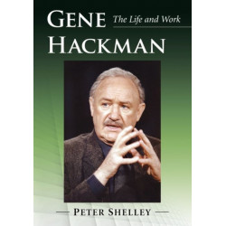 Gene Hackman: The Life and Work