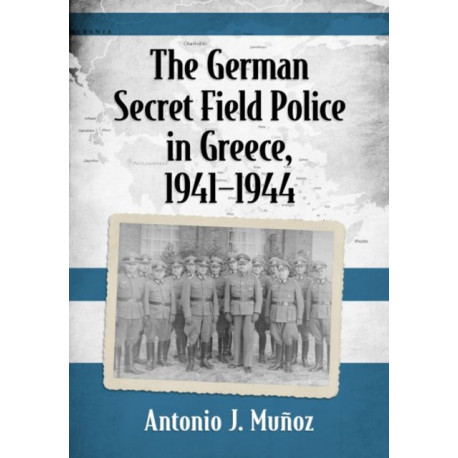 The German Secret Field Police in Greece, 1941-1944