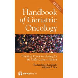 Handbook of Geriatric Oncology: Practical Guide to Caring for the Older Cancer Patient