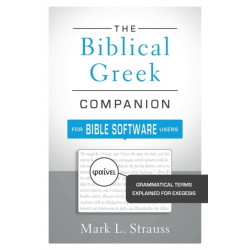 The Biblical Greek Companion for Bible Software Users: Grammatical Terms Explained for Exegesis