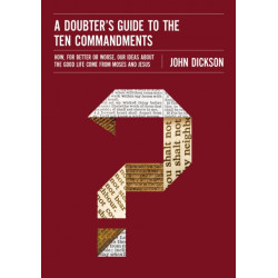 A Doubter's Guide to the Ten Commandments: How, for Better or Worse, Our Ideas about the Good Life Come from Moses and Jesus