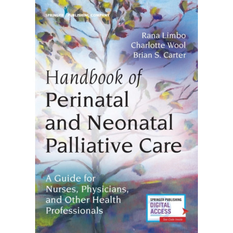 Handbook of Perinatal and Neonatal Palliative Care: A Guide for Nurses, Physicians, and Other Health Professionals