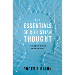 The Essentials of Christian Thought: Seeing Reality through the Biblical Story
