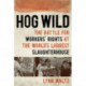 Hog Wild: The Battle for Workers' Rights at the World's Largest Slaughterhouse