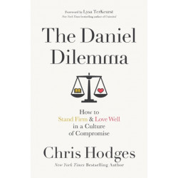 The Daniel Dilemma: How to Stand Firm and Love Well in a Culture of Compromise