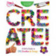 Create!: A Girl's Guide to DIY, Doodles, and Design
