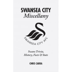 Swansea City Miscellany: Swans Trivia, History, Facts and Stats