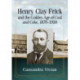 Henry Clay Frick and the Golden Age of Coal and Coke, 1870-1920