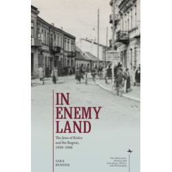 In Enemy Land: The Jews of Kielce and the Region, 1939-1946