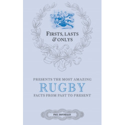 Firsts- Lasts and Onlys: Rugby: A Truly Wonderful Collection of Rugby Trivia