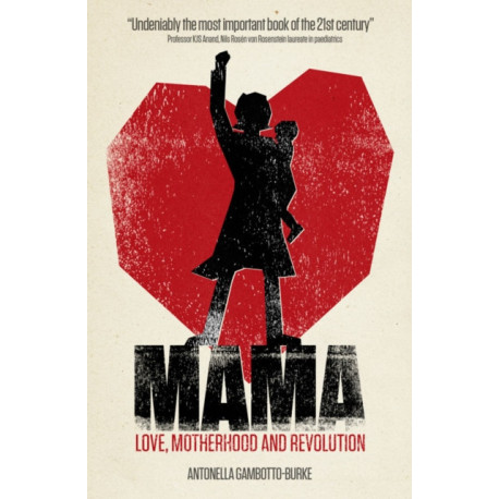 Mama: Love, Motherhood and Revolution