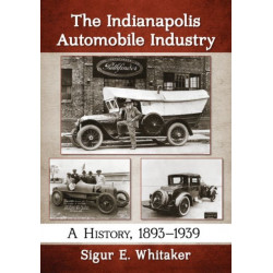 The Indianapolis Automobile Industry: A History, 1893-1939