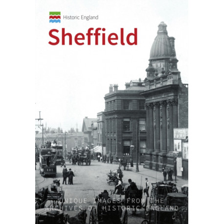 Historic England: Sheffield: Unique Images from the Archives of Historic England