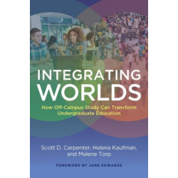 Integrating Worlds: How Off-Campus Study Can Transform Undergraduate Education