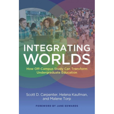 Integrating Worlds: How Off-Campus Study Can Transform Undergraduate Education