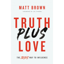 Truth Plus Love: The Jesus Way to Influence