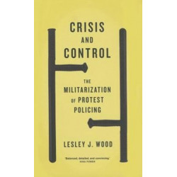 Crisis and Control: The Militarization of Protest Policing