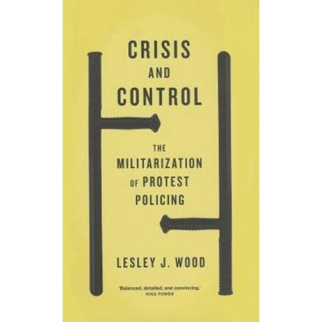 Crisis and Control: The Militarization of Protest Policing