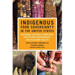 Indigenous Food Sovereignty in the United States: Restoring Cultural Knowledge, Protecting Environments, and Regaining Health