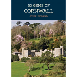 50 Gems of Cornwall: The History & Heritage of the Most Iconic Places