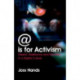 @ is for Activism: Dissent, Resistance and Rebellion in a Digital Culture