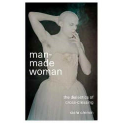 Man-Made Woman: The Dialectics of Cross-Dressing
