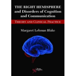 The Right Hemisphere and Disorders of Cognition and Communication: Theory and Clinical Practice