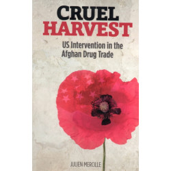 Cruel Harvest: US Intervention in the Afghan Drug Trade